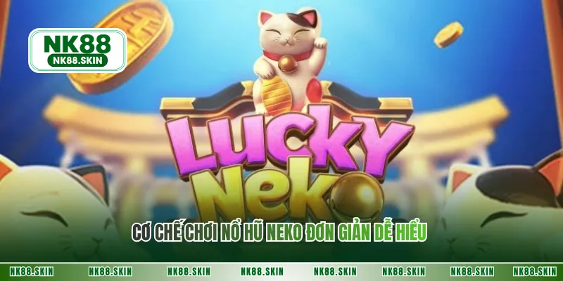 Cơ chế chơi nổ hũ neko đơn giản dễ hiểu 