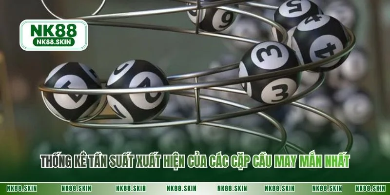 Thống kê tần suất xuất hiện của các cặp cầu may mắn nhất