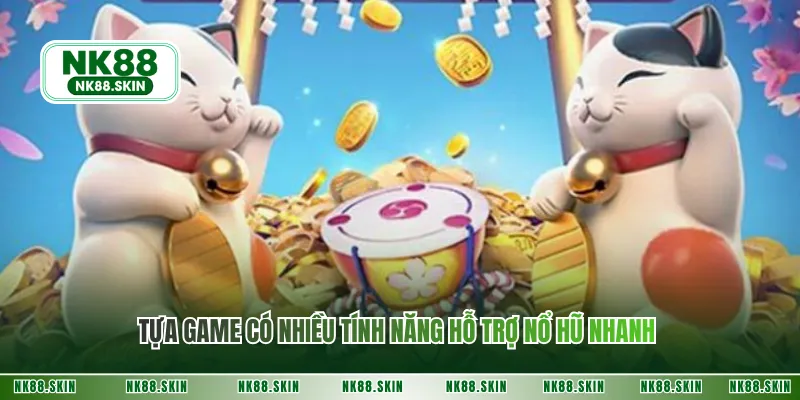 Tựa game có nhiều tính năng hỗ trợ nổ hũ nhanh 